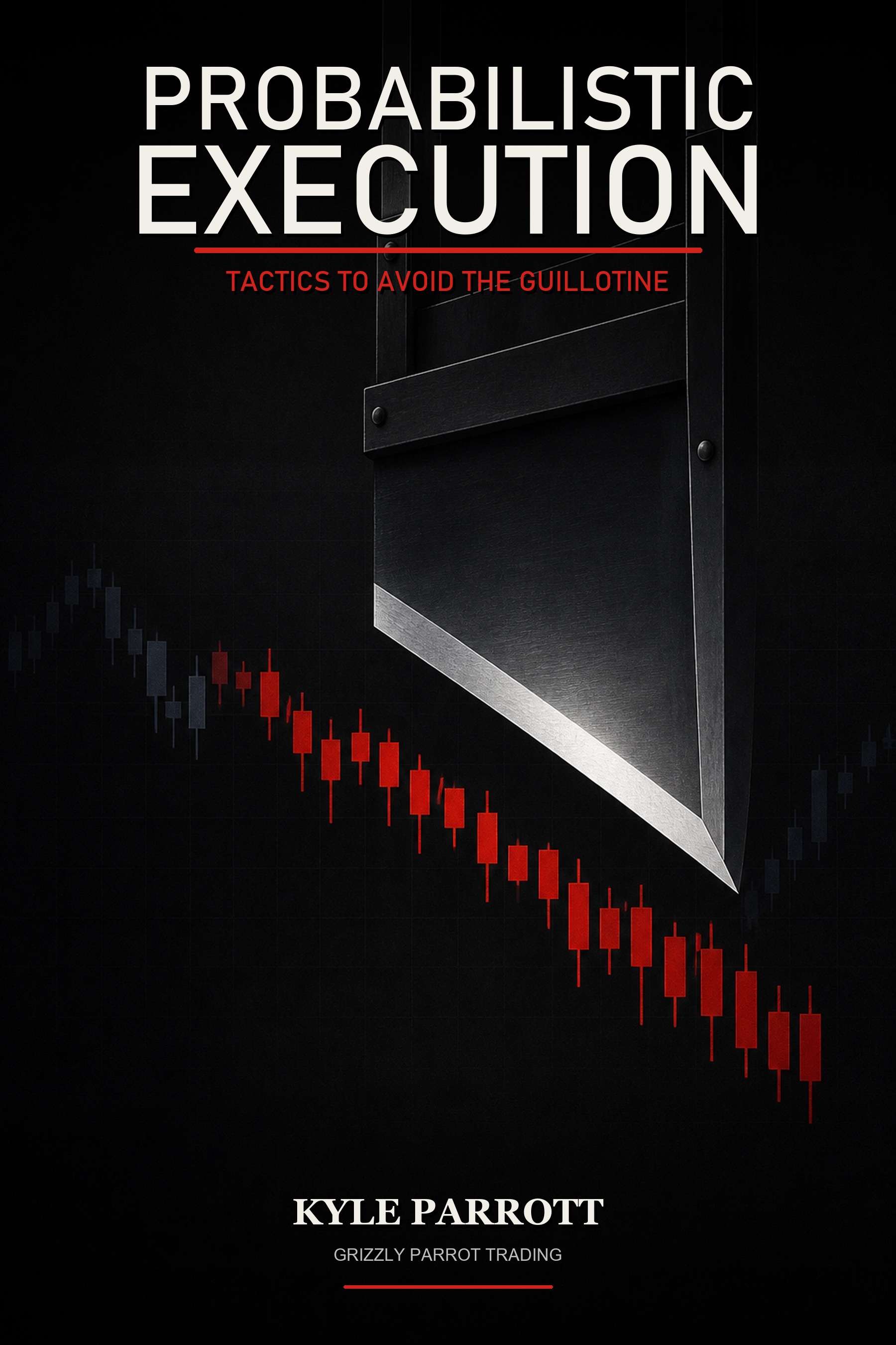 Cover of Probabilistic Execution: Tactics to Avoid the Guillotine by Kyle Parrott