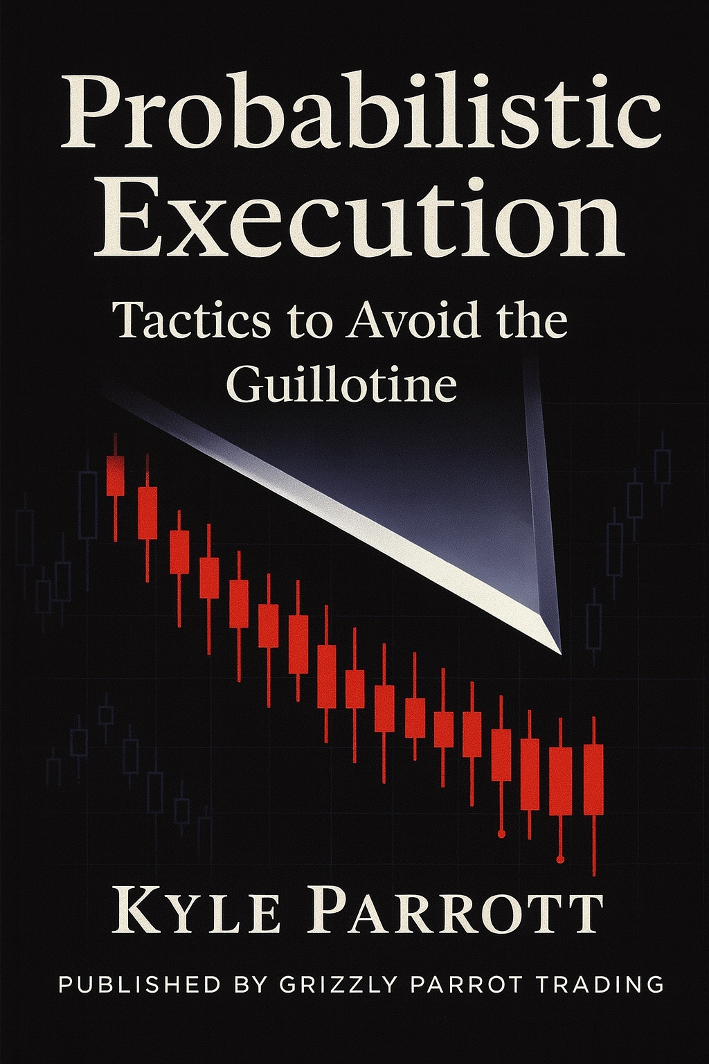 Book cover: Probabilistic Execution: Tactics to Avoid the Guillotine